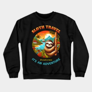 Sloth travel: it's not a race, it's an adventure. Crewneck Sweatshirt